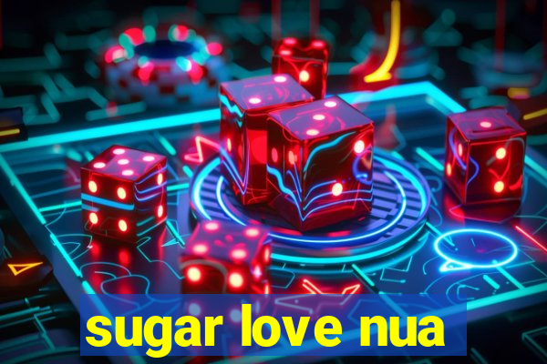 sugar love nua